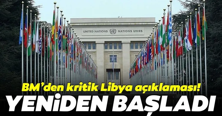 BM’den son dakika Libya açıklaması! Yeniden başladı