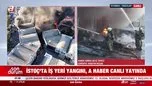 SON DAKİKA | İstanbul İSTOÇ’ta yangın