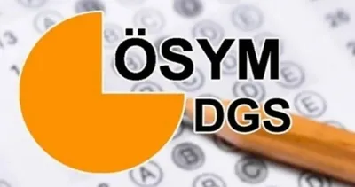 DGS BAŞVURU TARİHLERİ VE SINAV GÜNÜ 2026: ÖSYM ile DGS ne zaman?