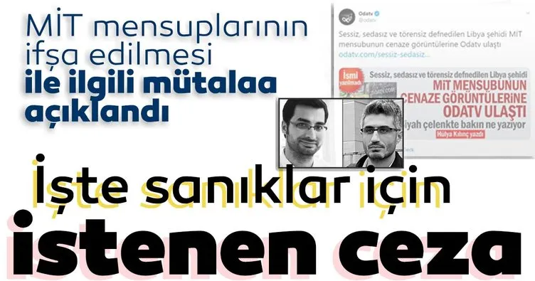 Son dakika: MİT mensuplarının ifşa edilmesi ile ilgili mütalaa açıklandı! İşte 8 sanık için istenen ceza...