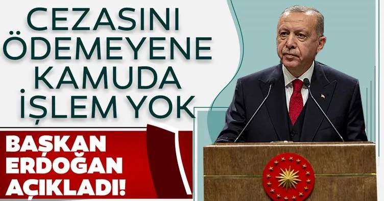 Son dakika! Başkan Erdoğan açıkladı! Cezasını ödemeyene kamuda işlem yok