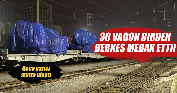 Sınıra dev takviye: 30 vagon birden...