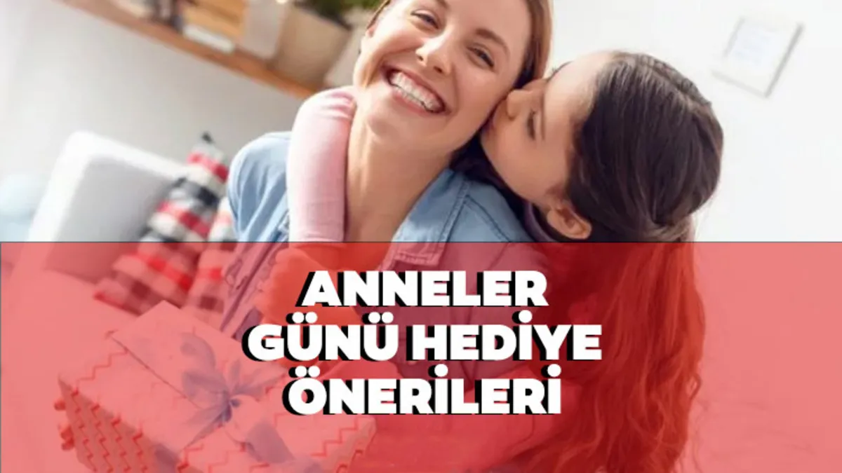 ANNELER GÜNÜ HEDİYE SEÇENEKLERİ 2026 | Anneler günü hediyesi ne alınır? Yeni, farklı, pahalı ucuz öneriler!