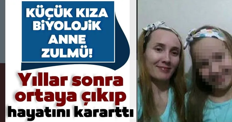 Küçük kıza biyolojik anne zulmü