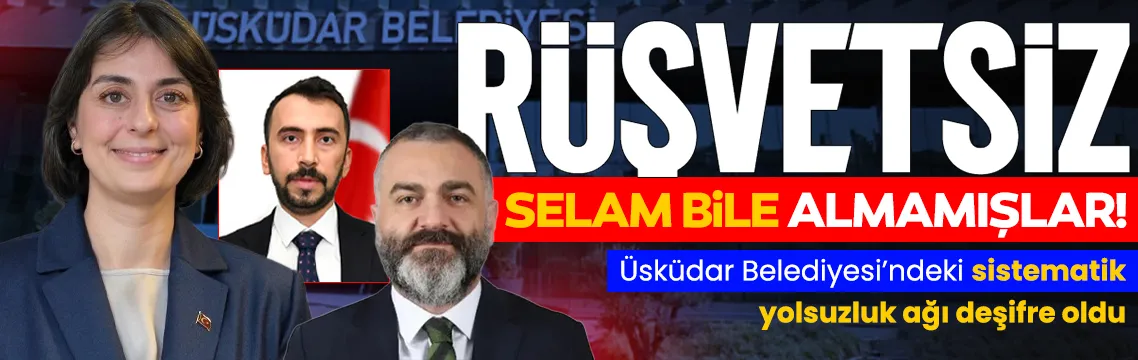 Üsküdar’da rüşvetsiz iş yürümüyor