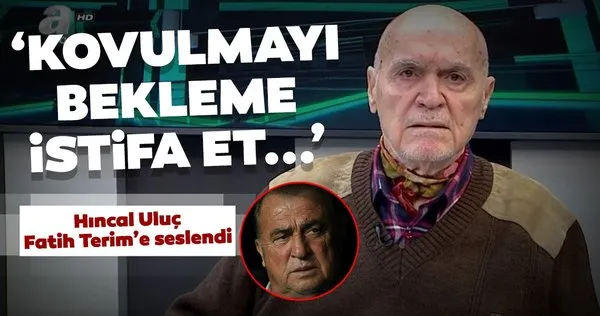 Hıncal Uluç'tan Fatih Terim'e: 'Kovulmayı bekleme, istifa et'