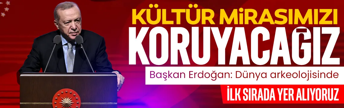 Başkan Erdoğan: Kültür mirasımızı koruyacağız