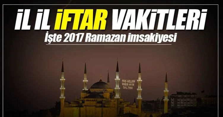 İl il iftar saatleri bu adreste! - Ramazan ayında iftar vakitleri ve 2017 imsakiyeyi buradan takip et