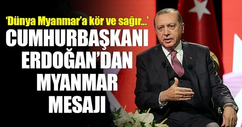 Cumhurbaşkanı Erdoğan’dan Myanmar mesajı!