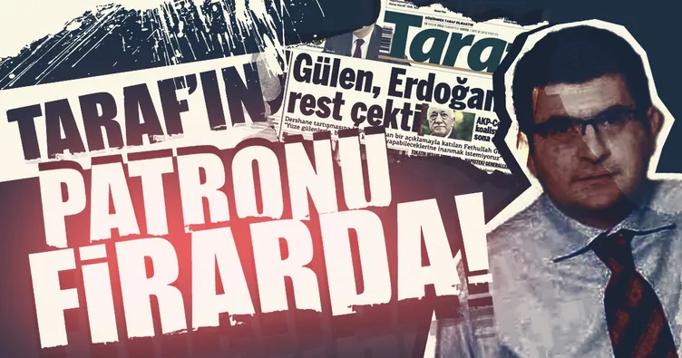 Taraf’ın patronu firarda