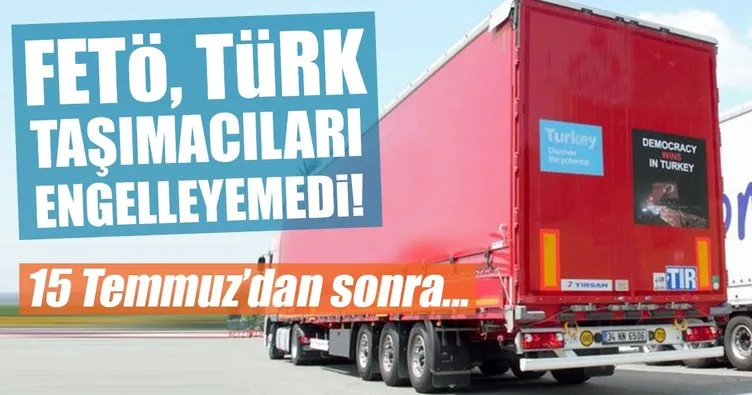 Hain darbe girişimi Türk taşımacılarını engelleyemedi!