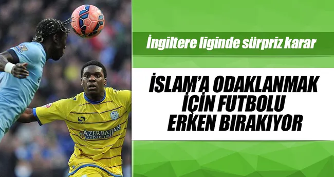 İslam’a odaklanmak için futbolu erken bırakıyor