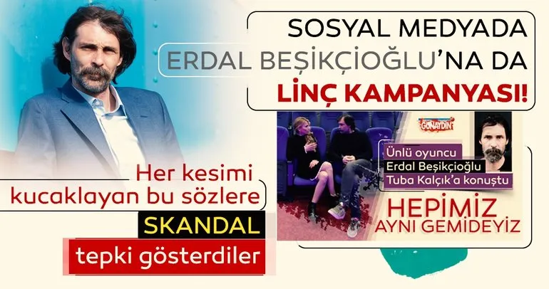 Sosyal medyada Erdal Beşikçioğluna linç kampanyası!