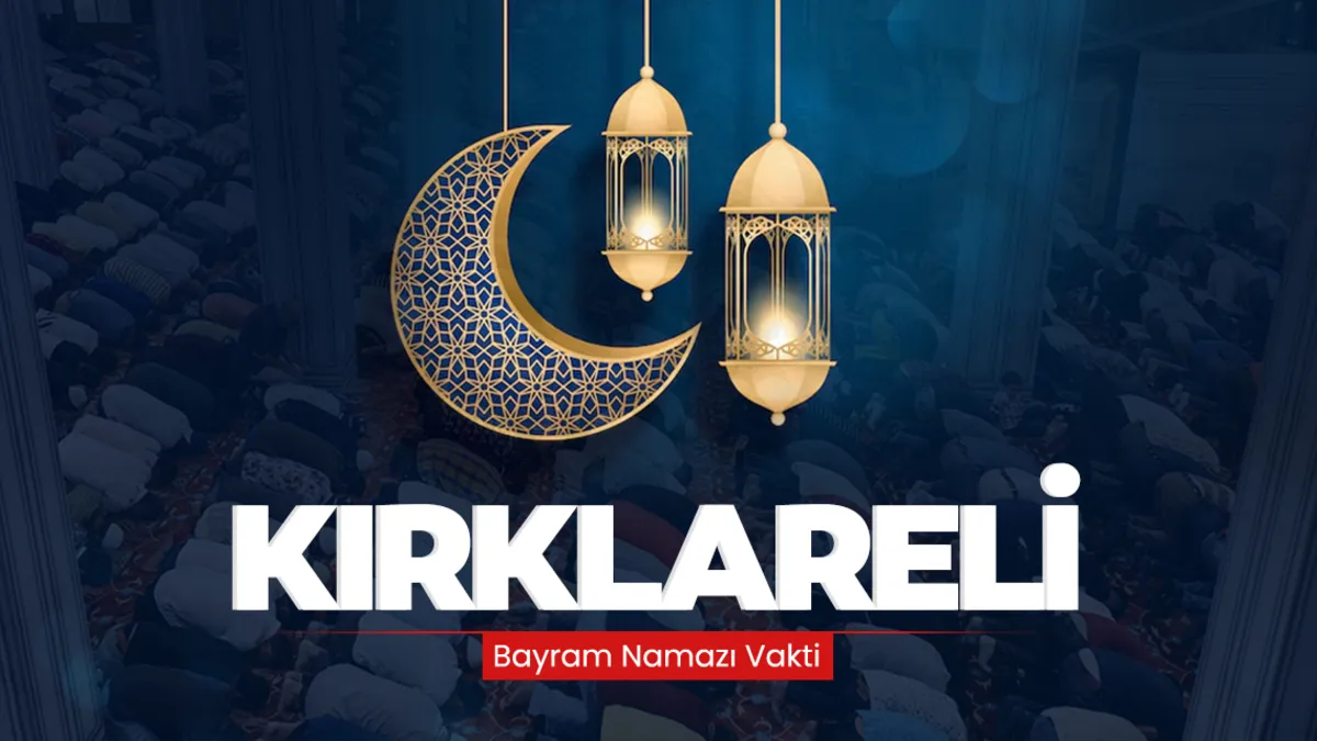 Kırklareli bayram namazı saati! 2026 Kırklareli’de bayram namazı saat kaçta kılınacak?