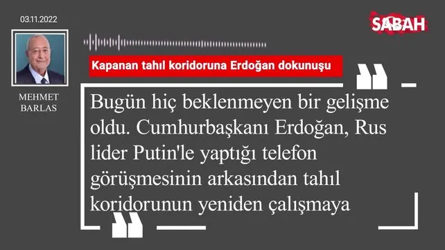 Mehmet Barlas | Kapanan tahıl koridoruna Erdoğan dokunuşu