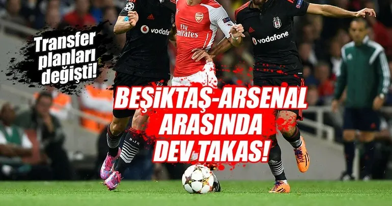 Beşiktaş ve Arsenal arasında dev takas iddiası!