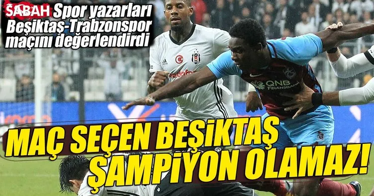 SABAH Spor yazarları Beşiktaş-Trabzonspor maçını değerlendirdi