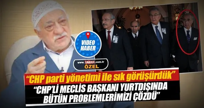 Teröristbaşı Gülen: CHP parti yönetimi ile sık görüşürdük