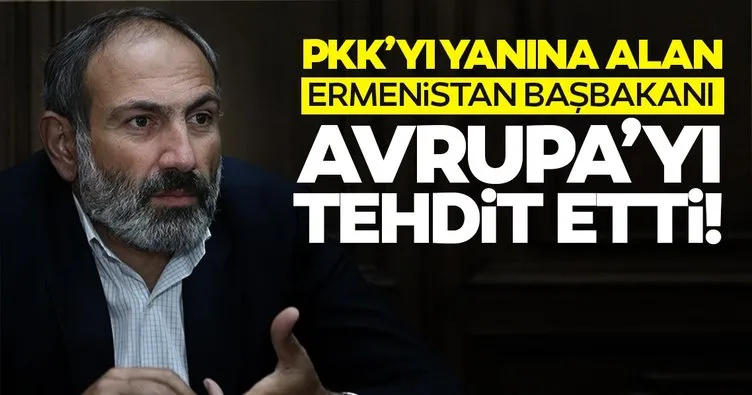 Son dakika haberi: PKK’yı ülkesine çağıran Ermenistan Başbakanı Avrupa’yı tehdit etti