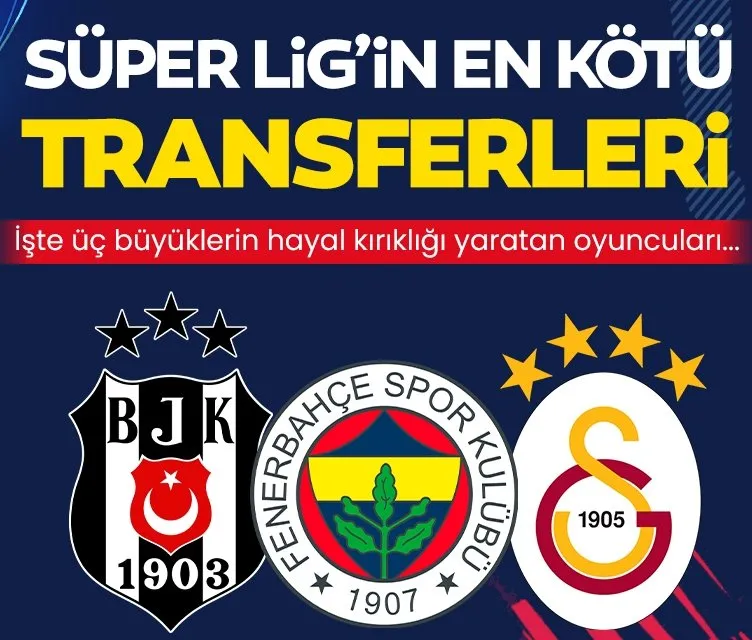 Süper Lig’de son 5 sezonun en fiyasko transferleri belli oldu!