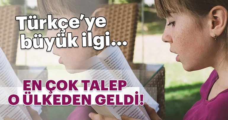 Türkçe’ye büyük ilgi...En çok talep o ülkeden geldi!