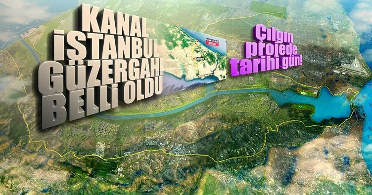 Son dakika: Kanal İstanbul’un güzergahı belli oldu