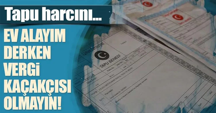 Ev alayım derken vergi kaçakçısı olmayın!