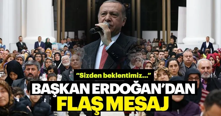 Başkan Erdoğan'dan önemli mesaj: Sizden beklentimiz FETÖ destekçilerine itimat etmemeniz