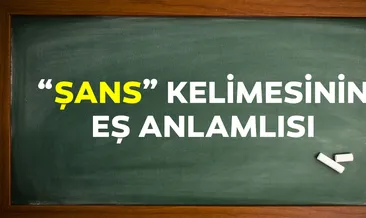 Şans Eş Anlamlısı Nedir? Şansın Eş Anlamlısı Olan Sözcük ve TDK Anlamı