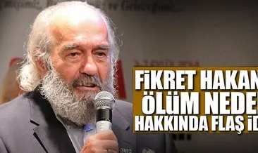 Fikret Hakan’ın ölümüyle ilgili şok iddia