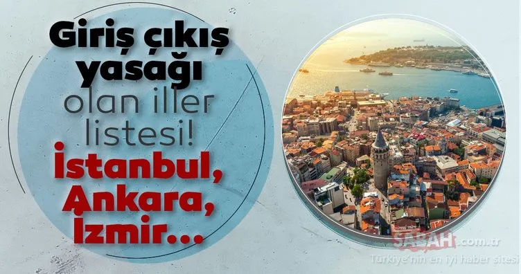 SON DAKİKA HABERLER: Giriş çıkış yasağı gelen iller hangileri? İstanbul, Ankara, İzmir, Bursa seyahat yasağı var mı? İller arası giriş çıkış yasağı olan şehirler!