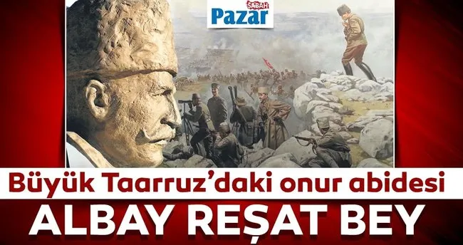 Büyük Taarruz’daki onur abidesi Albay Reşat Bey