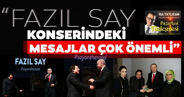 Erdoğan’ın Fazıl Say konserinde verdiği mesaj çok önemli