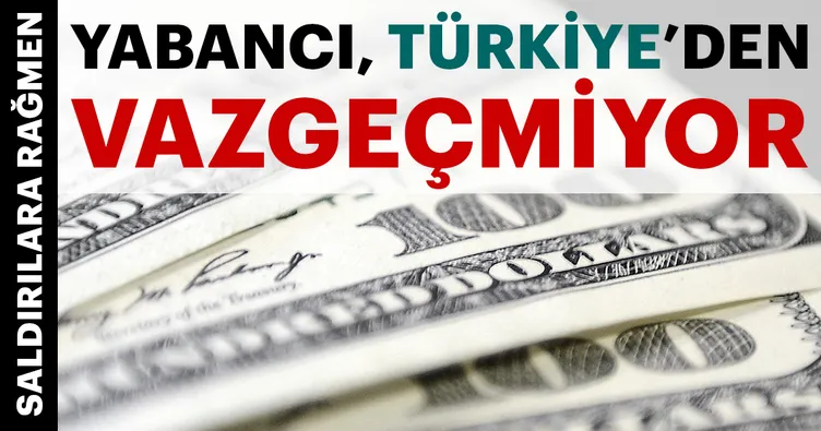 Yabancı Türkiye’den vazgeçmıyor