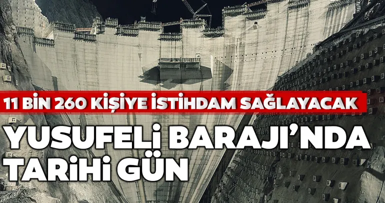 Yusufeli Barajı’nda tarihi gün!