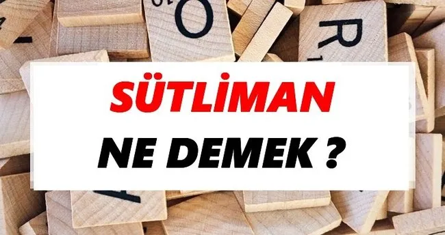 Sütliman Ne Demek? TDK’ya Göre Sütliman Sözlük Anlamı Nedir?