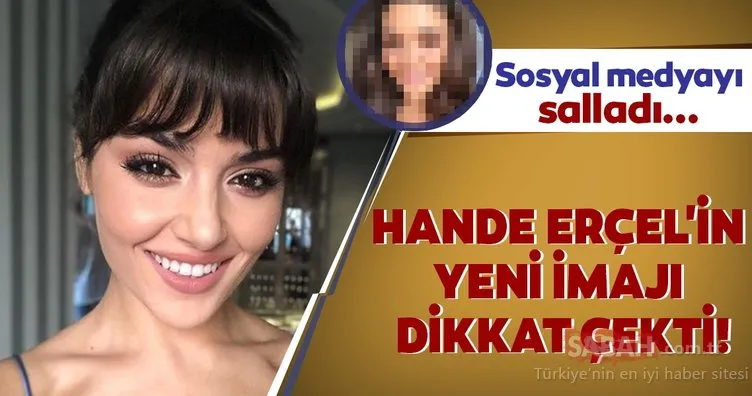 Hande Erçel’in yeni imajı dikkat çekti! Sosyal medyayı salladı...