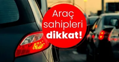 Araç sahipleri dikkat! 1 Nisan itibariyle sona eriyor