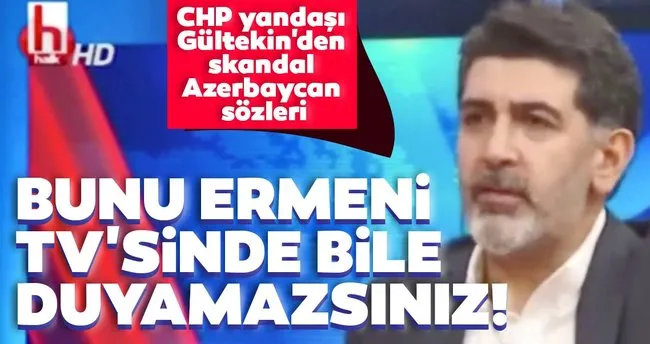 CHP yandaşı Levent Gültekin'den skandal Azerbaycan sözleri! Bunu Ermeni TV'sinde bile duyamazsınız... - - Son Dakika Haberler