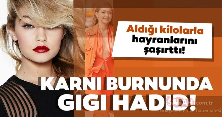Ünlü model Gigi Hadid’in karnı burnunda! Gigi Hadid hamileliğinde aldığı kilolarla hayranlarını şaşırttı!