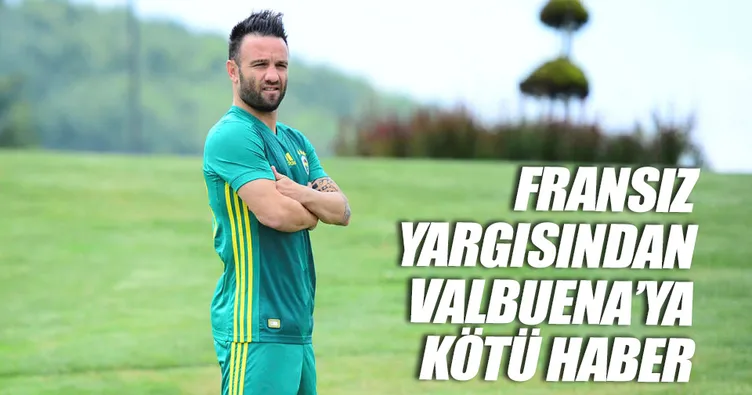 Fransız yargısından Valbuena’ya kötü haber