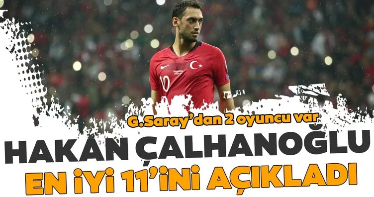 Hakan Çalhanoğlu en iyi 11’ini açıkladı! Galatasaray’dan 2 oyuncu var