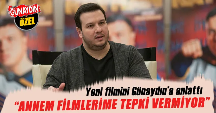 Annem, filmlerime pek tepki vermiyor