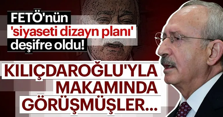 FETÖ’nün ülke siyasetini dizayn planı deşifre oldu! Kılıçdaroğlu’yla makamında görüşmüşler...