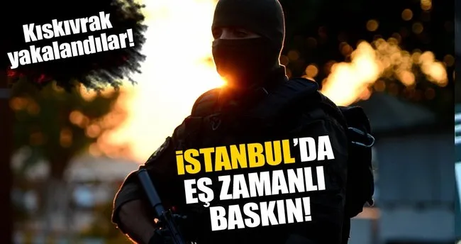 İstanbul’da DEAŞ operasyonu!
