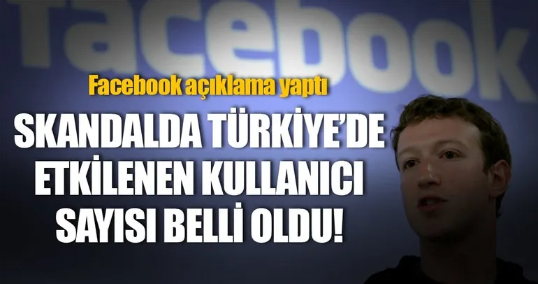 Facebook skandalında Türkiye’de etkilenen kullanıcı sayısı belli oldu