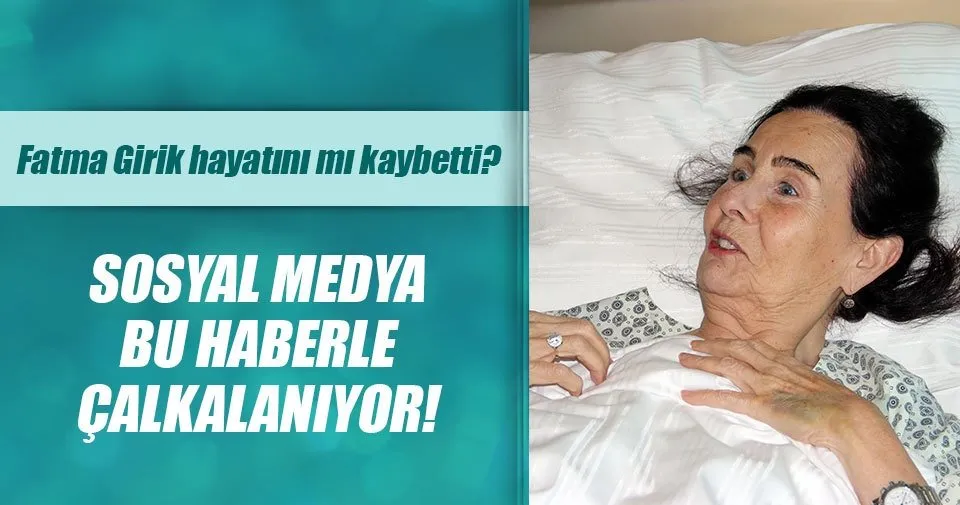 Fatma Girik hayatını mı kaybetti? - Magazin Haberleri