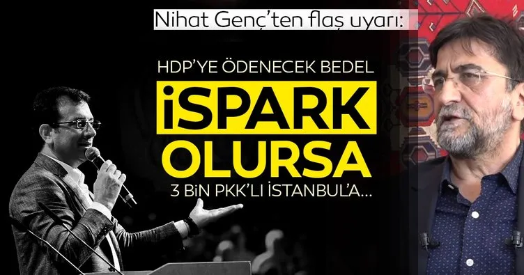 Nihat Genç tehlikeye dikkat çekti: İmamoğlu HDP’ye bedel olarak İSPARK’ı verse...
