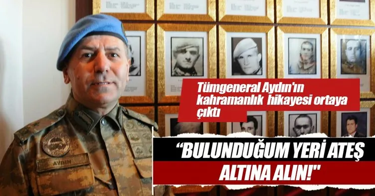 Şehit Tümgeneral Aydoğan Aydın’ın kahramanlık hikayesi