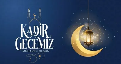KADİR GECESİ MESAJLARI 2026 | Dualı, hadisli, resimli Kandil mesajlarıyla Kadir Gecesi Mübarek Olsun!